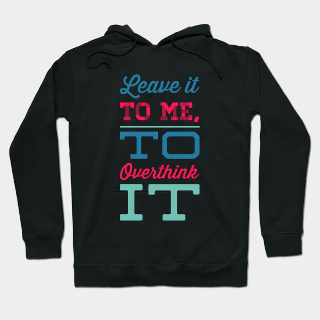 Leave it to me to overthink it hold on let me overthink this Hoodie by BoogieCreates